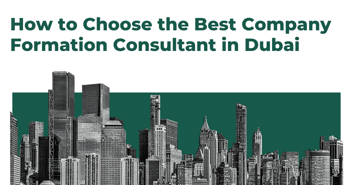 How to Choose the Best Company Formation Consultant in Dubai